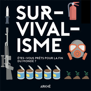 Survivalisme : êtes-vous prêts pour la fin du monde ? 