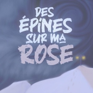 Des épines sur ma rose